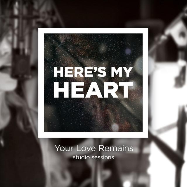 Here's My Heart (Your Love Remains Studio Sessions)